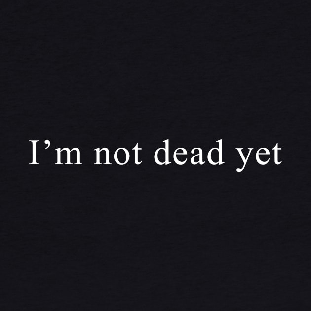 I’m not dead yet by Ramy Art